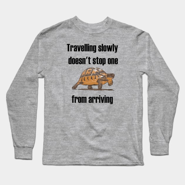 Travelling Slowly Does Not Stop You From Arriving Tortoise Long Sleeve T-Shirt by taiche